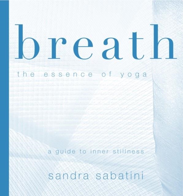 BREATH: THE ESSENCE OF YOGA | 9781905177097 | SANDRA SABATINI