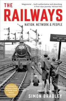 THE RAILWAYS: NATION NETWORK AND PEOPLE | 9781846682131 | SIMON BRADLEY