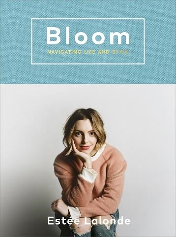 BLOOM: NAVIGATING LIFE AND STYLE | 9781785033650 | ESTEE LALONDE