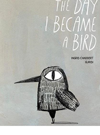 THE DAY I BECAME A BIRD | 9781771386210 | INGRUD CHABERT GURIDI