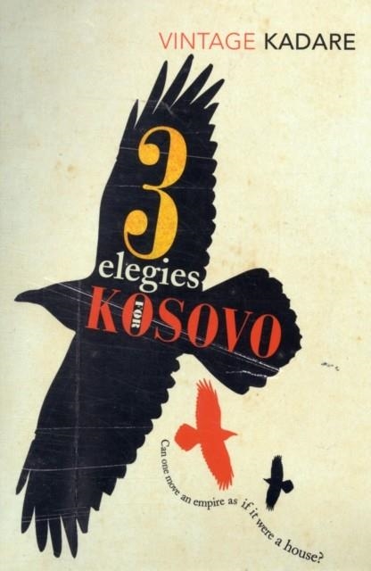 THREE ELEGIES FOR KOSOVO | 9780099560951 | ISMAIL KADARE