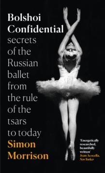 BOLSHOI CONFIDENTIAL: SECRETS OF THE RUSSIAN BALLE | 9780007576616 | SIMON MORRISON