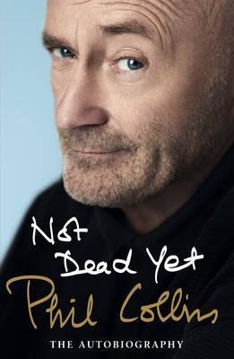 NOT DEAD YET: THE AUTOBIOGRAPHY | 9781780895130 | PHIL COLLINS