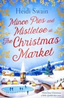 MINCE PIES AND MISTLETOE AT THE CHRISTMAS MARKET | 9781471147265 | HEIDI SWAIN