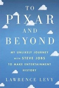 TO PIXAR AND BEYOND | 9780544734142 | LAWRENCE LEVY