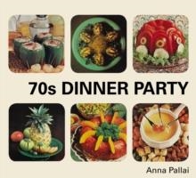 70S DINNER PARTIES | 9781910931387 | ANNA PALLAI