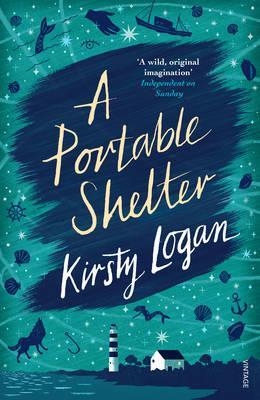 PORTABLE SHELTER, A | 9781784702342 | KIRSTY LOGAN