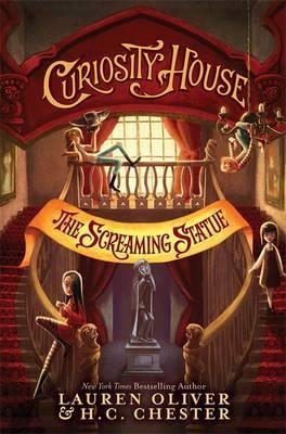 CURIOSITY HOUSE: THE SCREAMING STATUE (BOOK TWO) | 9781444777239 | LAUREN OLIVER AND H C CHESTER