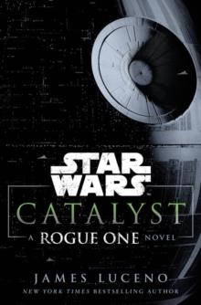 STAR WARS: CATALYST: A ROGUE ONE STORY | 9781780896649 | JAMES LUCENO