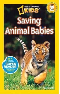 SAVING ANIMAL BABIES NATIONAL GEOGRAPHIC READERS | 9781426310409 | AMY SHIELDS