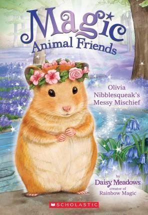 MAGIC ANIMAL FRIENDS 9: OLIVIA NIBBLESQUEAK'S | 9780545940764 | DAISY MEADOWS