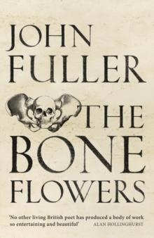 BONE FLOWERS, THE | 9781784741525 | JOHN FULLER