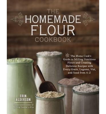 HOMEMADE FLOUR COOKBOOK, THE | 9781592336005 | ERIN ALDERSON