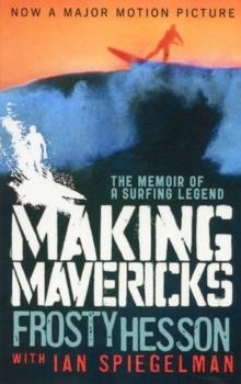 MAKING MAVERICKS: THE MEMOIR OF A SURFING LEGEND | 9781620878750 | FROSTY HESSON