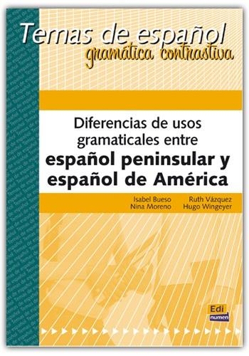 DIFERENCIAS DE USOS GRAMATICALES ESP PEN/AMER | 9788489756144 | VÁZQUEZ FERNÁNDEZ, RUTH/BUESO FERNÁNDEZ, ISABEL/ROBERTO WINGEYER, HUGO/MORENO CEBALLOS, NINA