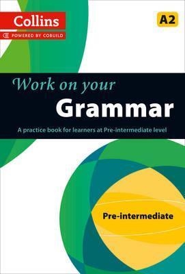 WORK ON YOUR GRAMMAR PRE-INTERMEDIATE A2 | 9780007499557