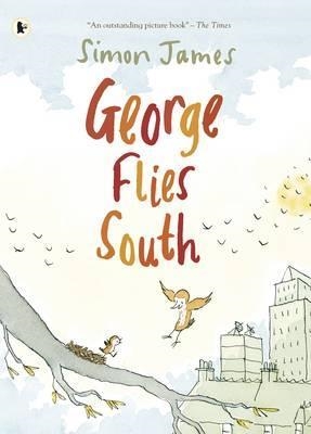 GEORGE FLIES SOUTH | 9781406338423 | SIMON JAMES