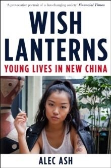 WISH LANTERNS: YOUNG LIVES IN CHINA | 9781447237969 | ALEC ASH