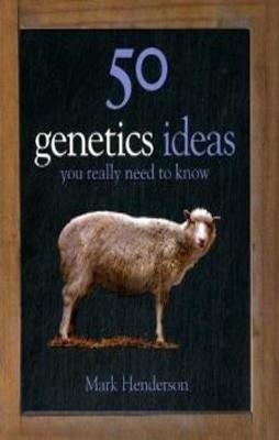 50 GENETICS IDEAS YOU REALLY NEED TO KNOW | 9781847246714 | MARK HENDERSON