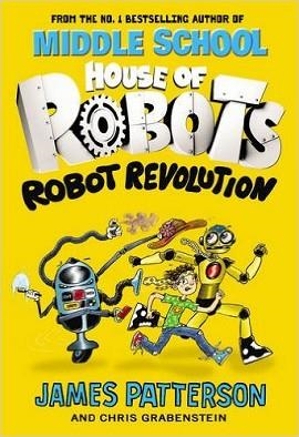 HOUSE OF ROBOTS: ROBOT REVOLUTION | 9781784754242 | JAMES PATTERSON