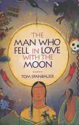 MAN WHO FELL IN LOVE WITH THE MOON, THE | 9780802136633 | TOM SPANBAUER