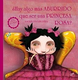 ¨HAY ALGO MAS ABURRIDO QUE SER UNA PRINCESA ROSA? | 9788416817108 | Díaz Reguera, Raquel