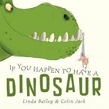 IF YOU HAPPEN TO HAVE A DINOSAUR | 9781101918913 | LINDA BAILEY