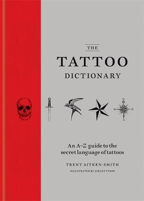 TATTOO DICTIONARY, THE | 9781784721770 | TRENT AITKEN-SMITH