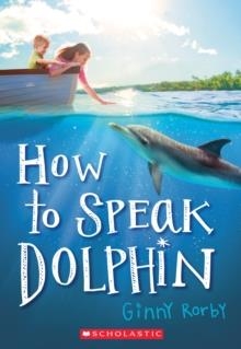 HOW TO SPEAK DOLPHIN | 9780545676076 | GINNY RORBY