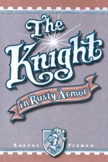 KNIGHT IN A RUSTY ARMOUR, THE | 9780879804213 | ROBERT FISHER