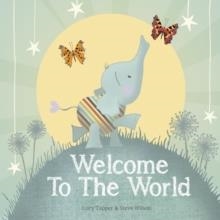 WELCOME TO THE WORLD | 9781907860034 | LUCY TAPPER AND STEVE WILSON