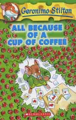 GERONIMO STILTON: ALL BECAUSE A CUP OF COFFEE(10) | 9780439559720 | GERONIMO STILTON