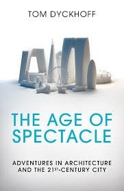 THE AGE OF SPECTACLE: SHOWSTOPPING ARCHITECTURE AN | 9781847946522 | TOM DYCKHOFF