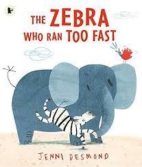 THE ZEBRA WHO RAN TOO FAST | 9781406360745 | JENNI DESMOND