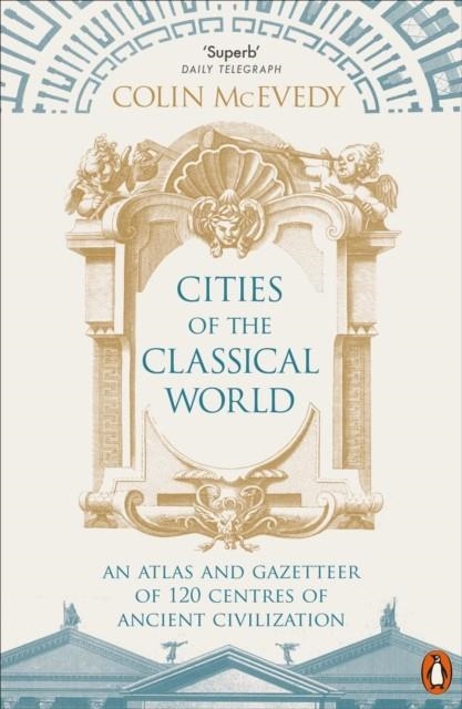 CITIES OF THE CLASSICAL WORLD | 9781846144288 | COLIN MCEVEDY