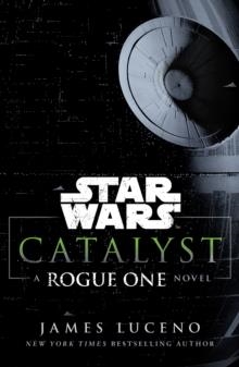 STAR WARS: CATALYST: A ROGUE ONE STORY | 9781784750060 | JAMES LUCENO