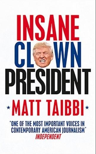 INSANE CLOWN PRESIDENT | 9780753548417 | MATT TAIBBI