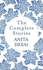 COMPLETE STORIES, THE | 9781784741891 | ANITA DESAI