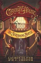 CURIOSITY HOUSE: THE SCREAMING STATUE (BOOK TWO) | 9781444777253 | LAUREN OLIVER