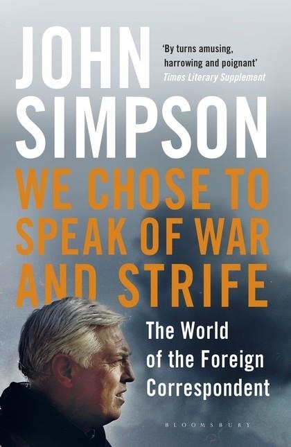 WE CHOSE TO SPEAK OF WAR AND STRIFE | 9781408872246 | JOHN SIMPSON