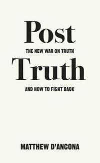 POST TRUTH: THE NEW WAR ON TRUTH AND HOW TO FIGHT | 9781785036873 | MATTHEW D'ANCONA