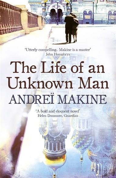 LIFE OF AN UNKNOWN MAN, THE | 9781444700480 | ANDREI MAKINE