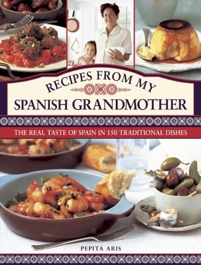 RECIPES FROM MY SPANISH GRANDMOTHER | 9780754827795 | PEPITA ARIS