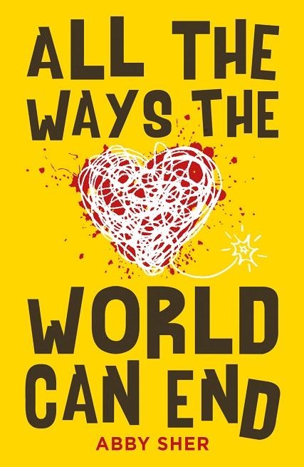 ALL THE WAYS THE WORLD CAN END | 9781471406546 | ABBY SHER