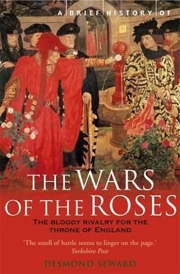 BRIEF HISTORY OF THE WAR OF THE ROSES, A | 9781845290061 | DESMOND SEWARD