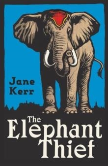 THE ELEPHANT THIEF | 9781910655757 | JANE KERR