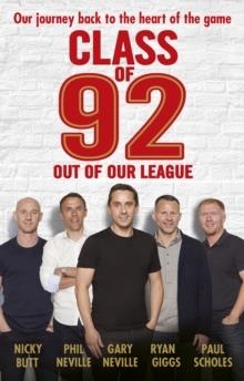 CLASS OF 92 OUT OF OUR LEAGUE | 9781785941818 | GARY NEVILLE