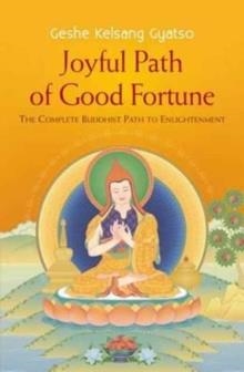 JOYFUL PATH OF GOOD FORTUNE | 9781910368527 | GESHE KELSANG GYATSO