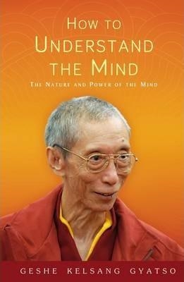 HOW TO UNDERSTAND THE MIND | 9781906665821 | GESHE GYATSO KELSANG