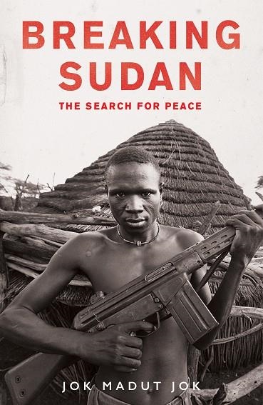 BREAKING SUDAN: THE SEARCH FOR PEACE | 9781786070036 | JOK MADUT JOK